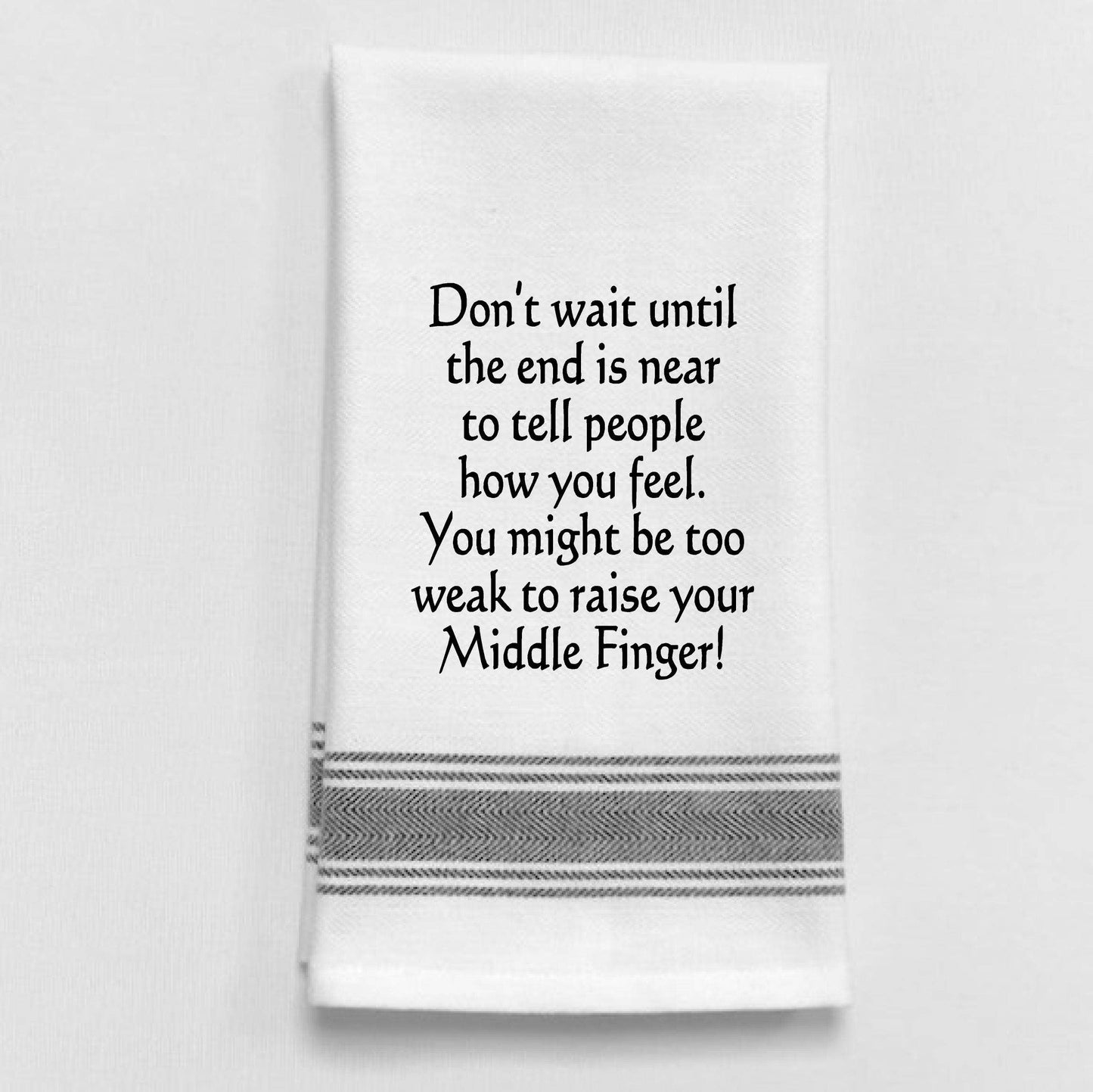 BB-D-93 White Kitchen Towel "Don't wait until the end is..."