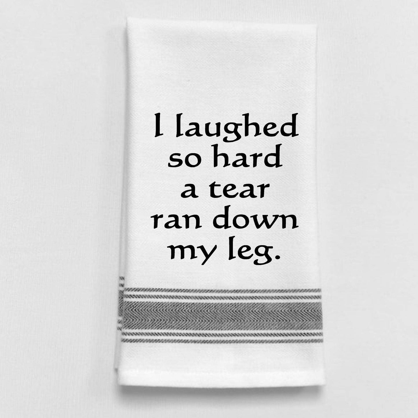 Wild Hare Designs - BB-I-258 I laughed so hard a tear ran down my leg.: White - Black Lined Trim