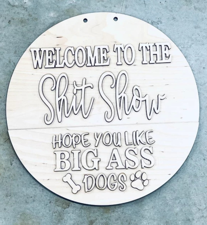 UNPAINTED Welcome to Shit Show-Big Dogs 3D Door Hanger