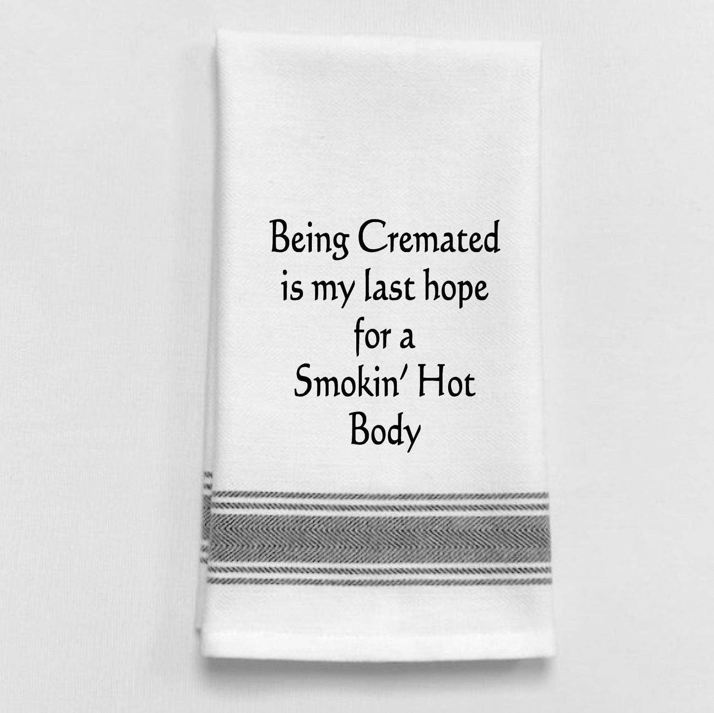Being cremated is my last hope for a smoking hot..