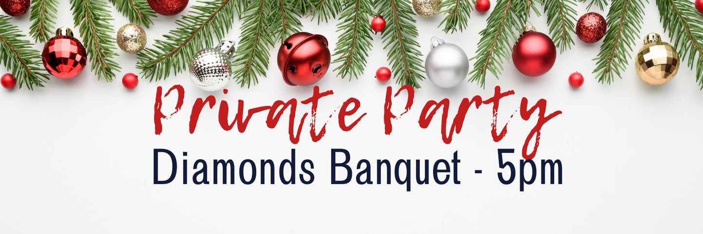 DIAMONDS BANQUET ~ Friday 12/9/22 @ 5PM