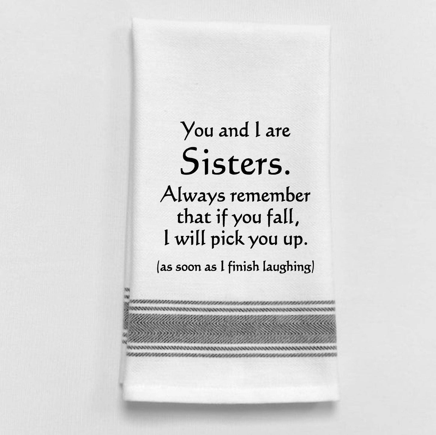 Wild Hare Designs - BB-Y-30 You and I are Sisters. Always remember that if...: White - Black Lined Trim
