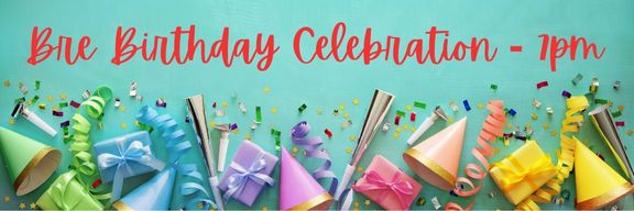 BRE BIRTHDAY CELEBRATION - 1/6/22 @ 7PM