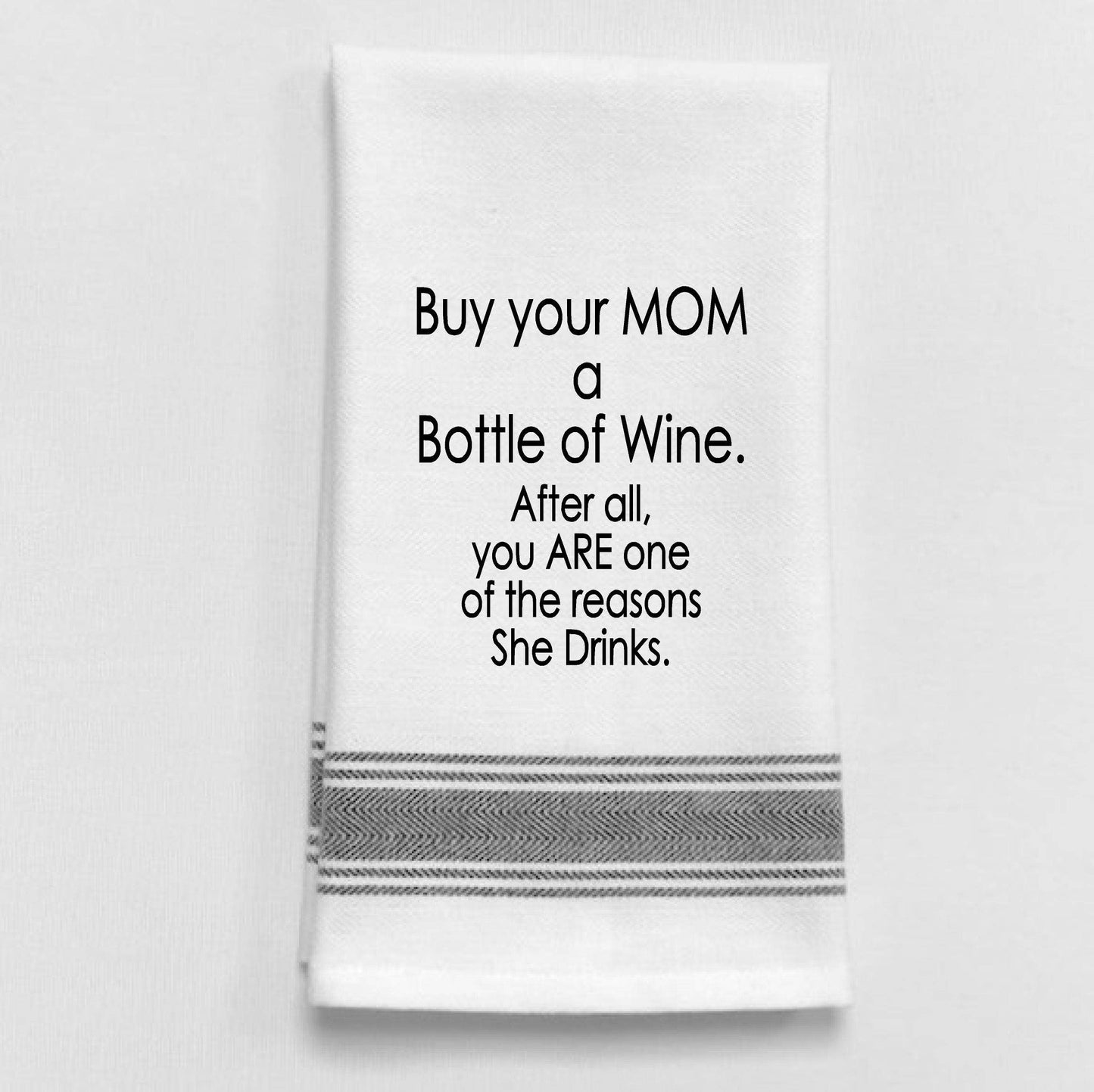 BB-B-91 White Kitchen Towel  "Buy your mom a bottle of...": White - Black Lined Trim