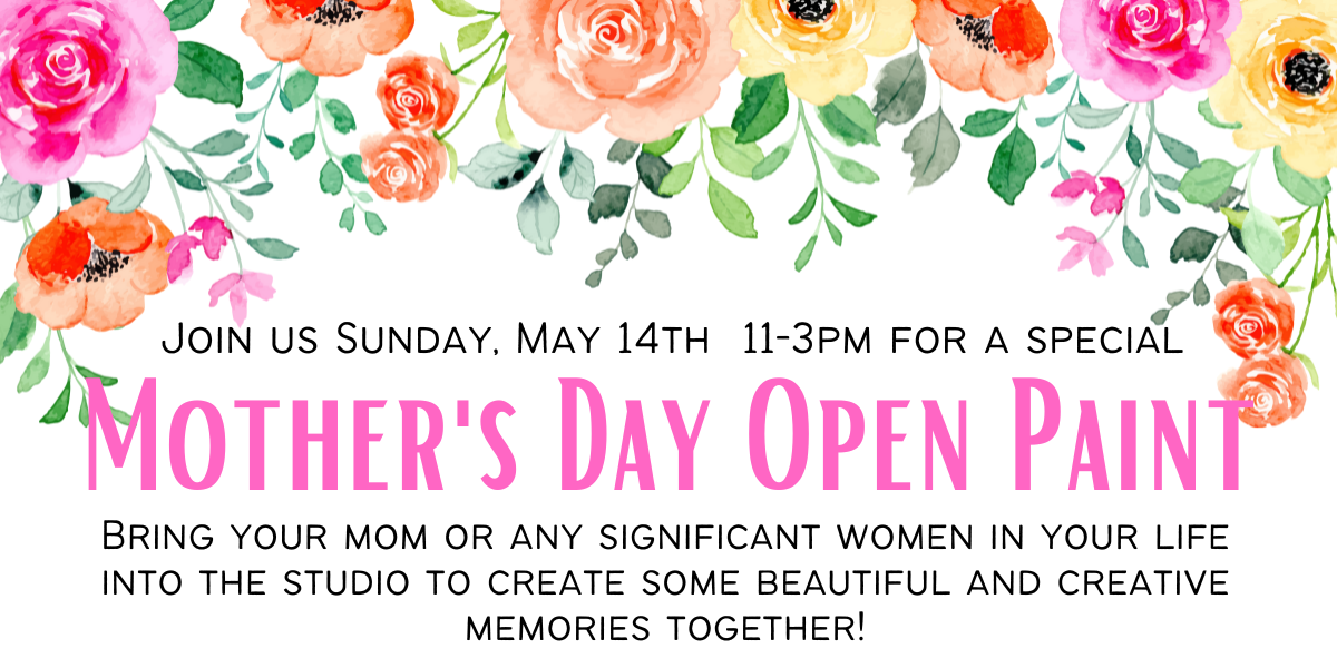 Mother's Day Open Paint - Sun, 5/14 11-3pm (SAVE MY SEAT)