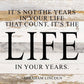Not the years in your life that cou... 14x14 Wall Sign: ES - Espresso Brown with Cream Print