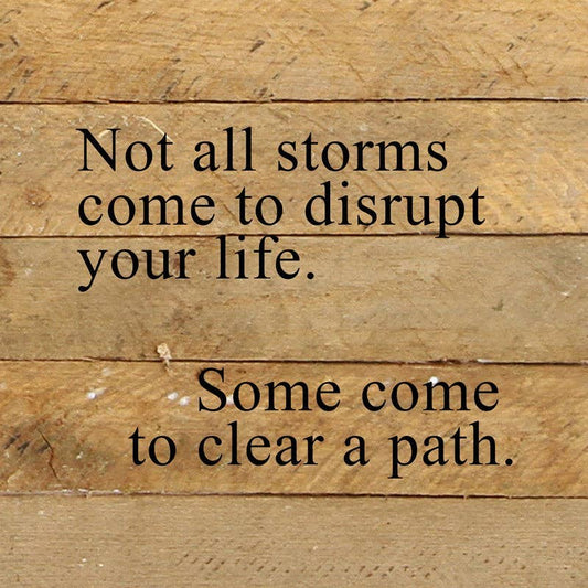 Not all storms come to disrupt your... 10x10 Wall Sign: ES - Espresso Brown with Cream Print