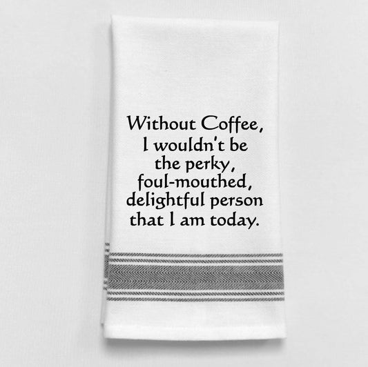 Without coffee, I wouldn't be...