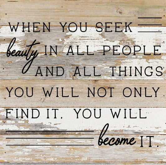 When you seek beauty in all people... 10X10 Wall Sign: WR - White Reclaimed with Black Print