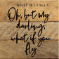 What if I fall? Oh, but my darling, what... 6x6 Wood Sign: WR - White Reclaimed with Black Print