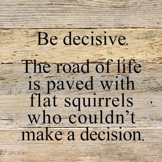 Be decisive. The road of life is pa... 10x10 Wall Sign: WR - White Reclaimed with Black Print