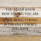 You never know how strong you are u... 10x10 Wall Sign: WR - White Reclaimed with Black Print